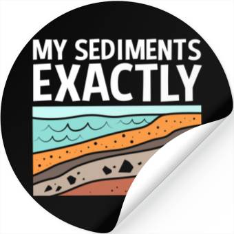 Discover Funny Earth Science My Sediments Exactly Stickers