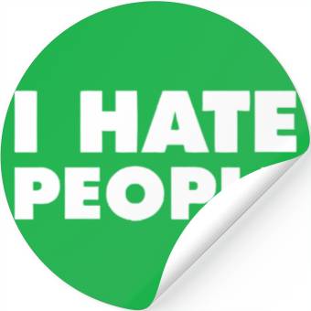 Discover I Hate People Stickers