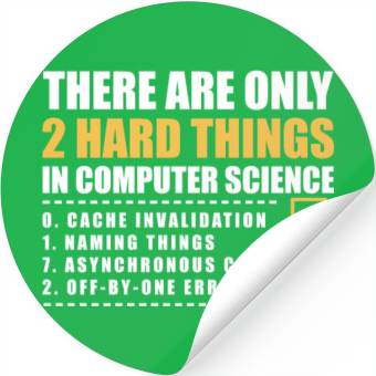 Discover There Are Only 2 Hard Things In Computer Science Stickers