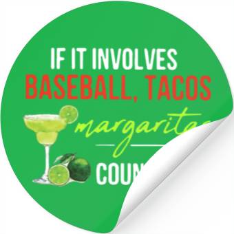 Discover if it involves baseball tacos margaritas count me Stickers