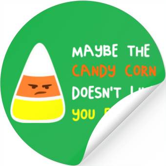 Discover Maybe The Candy Corn Doesn't Like You Either Stickers