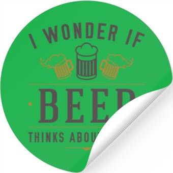 Discover Beer Thinks About Me Stickers