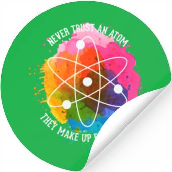 Discover Never trust an Atom - they make up everything Stickers
