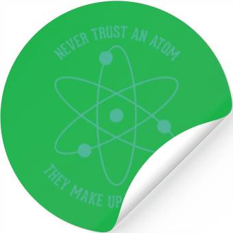 Discover Never trust an Atom - they make up everything Stickers
