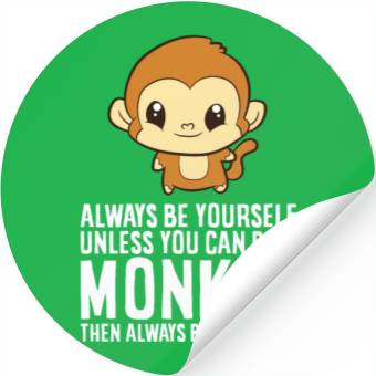Discover Always Be Yourself Unless You Can Be A Monkey Stickers