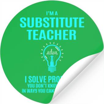 Discover Substitute Teacher Stickers - I Solve Problems Gift