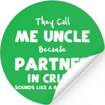 Discover They Call Me Uncle Because Partn... Stickers
