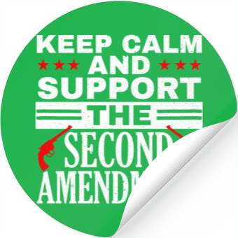 Discover Keep Calm And Support The Second Amendment Gun Stickers