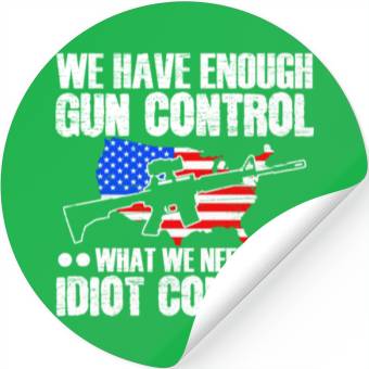Discover We Need Is Idiot Control Second Amendment Gun Stickers