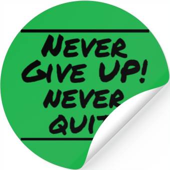 Discover Never Give Up! Never Quit! Stickers