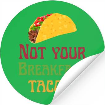 Discover Not Your Breakfast Tacos Stickers