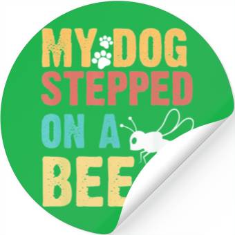 Discover My Dog Stepped On A Bee Stickers