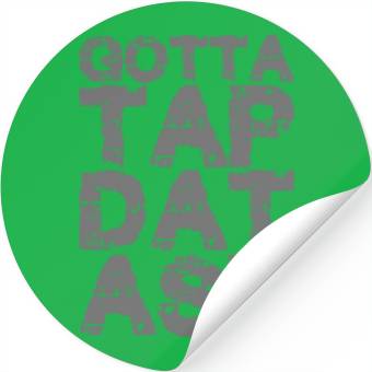 Discover Gotta Tap Dat Ash 2 Stickers