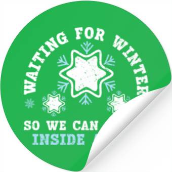 Discover Waiting For Winter So We Can All Be Inside Again Stickers