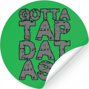 Discover Gotta Tap Dat Ash 2 Stickers