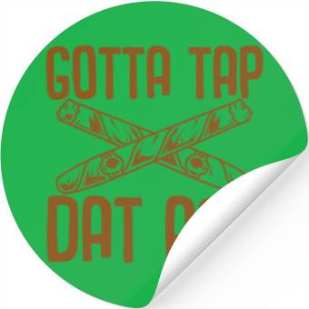 Discover Gotta Tap Dat Ash Stickers
