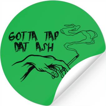 Discover Gotta Tap Dat Ash 3 Stickers