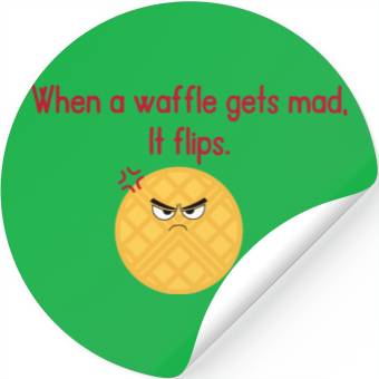 Discover When a waffle gets mad It flips Stickers