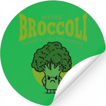 Discover Maybe Broccoli Doesn t Like You Either Stickers