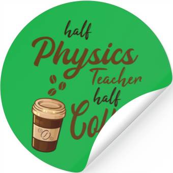 Discover Half Physics Teacher Half Coffee Stickers
