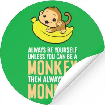 Discover Always Be Yourself Unless You Can Be A Monkey Stickers