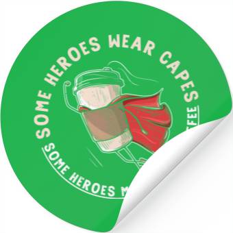 Discover Some heroes make your Coffee Stickers