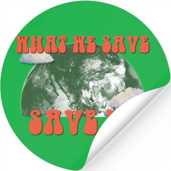 Discover What We Save Save Us - Save Our Planet Stickers