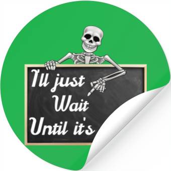 Discover I'll just wait until it's, funny skeleton saying Stickers