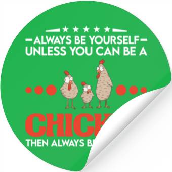 Discover Always Be Yourself Unless You Can A Chicken Stickers