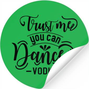 Discover TRUST ME YOU CAN DANCE VODKA Stickers