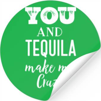 Discover You and Tequila Make Me Crazy Stickers