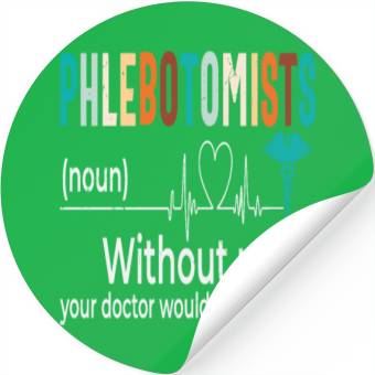 Discover Phlebotomists Without Us Your Doctor Would Be Stickers