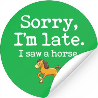 Discover Sorry I'm Late I Saw A Horse Funny Horse Lover Stickers