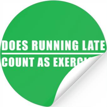 Discover Does Running Late Count as Exercise Stickers