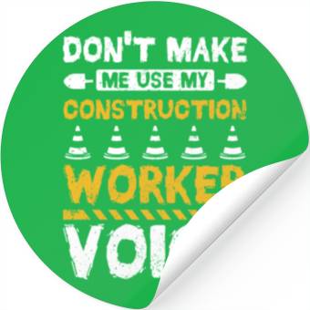 Discover Don't make me use my construction worker voice Stickers