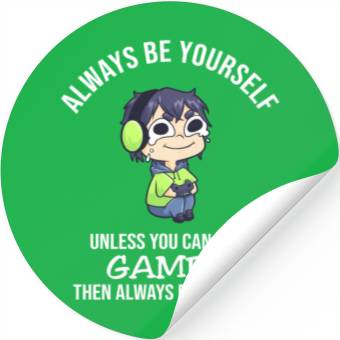 Discover Always Be Yourself Unless Gamer Stickers