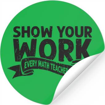 Discover Show your work Every math teacher ever - math Stickers