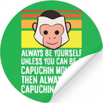 Discover Always Be Yourself Unless You Can Be A Capuchin Stickers