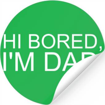 Discover Hi Bored I m Dad Stickers