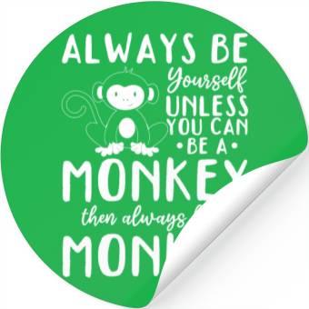 Discover Always be yourself unless you can be a Monkey Stickers