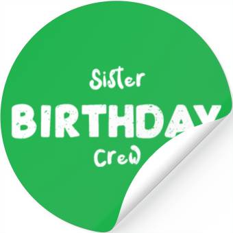 Discover Sister Birthday Crew - Sister Stickers
