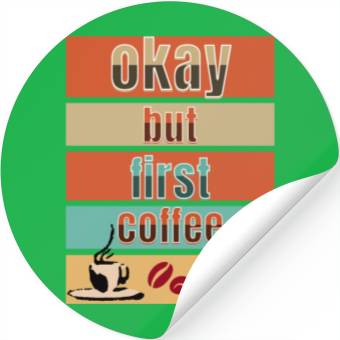 Discover Okay, but first coffee Stickers
