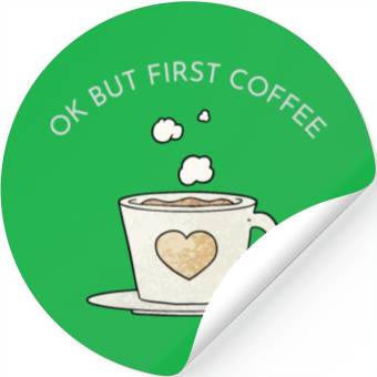 Discover Okay, but first coffee Stickers