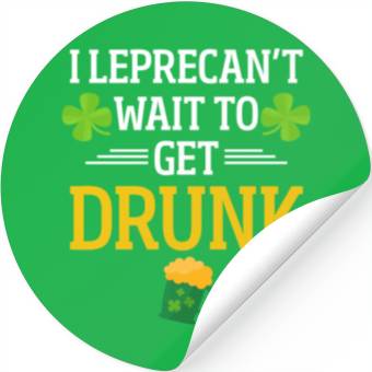 Discover Funny St. Patrick I Leprecan't Wait To Get Drunk Stickers