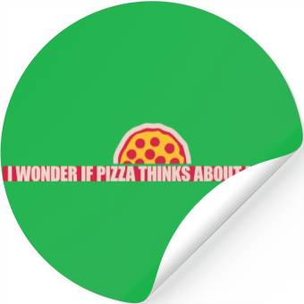 Discover pizza thinks about me Stickers