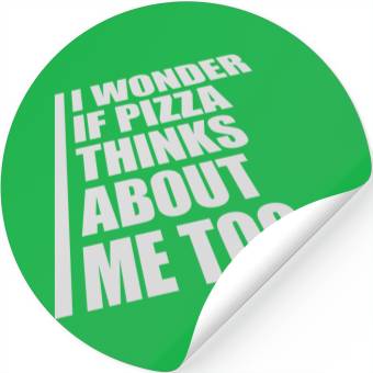 Discover pizza thinks about me Stickers