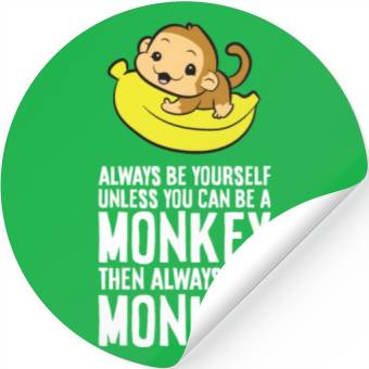 Discover Always Be Yourself Unless You Can Be A Monkey Stickers