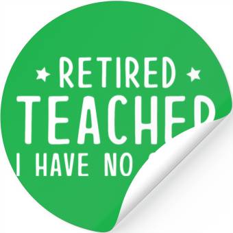 Discover Retired Teacher I Have No Class Stickers