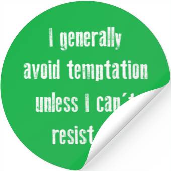 Discover I Generally Avoid Temptation Unless I Can't Resist Stickers