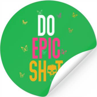 Discover Funny sayings - DO EPIC SHIT Stickers